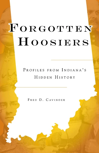 Forgotten Hoosiers: Profiles from Indiana's Hidden History