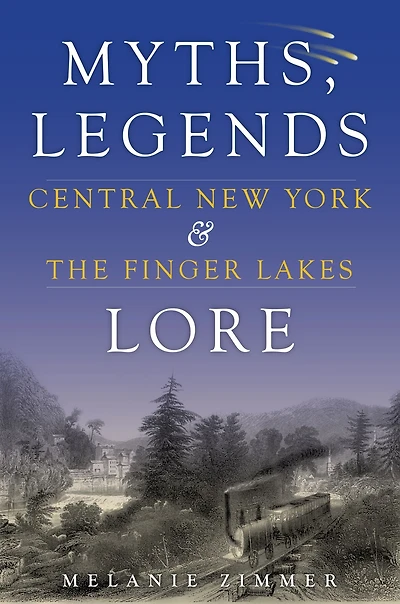 Central New York & The Finger Lakes: Myths, Legends Lore