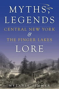 Central New York & The Finger Lakes: Myths, Legends Lore