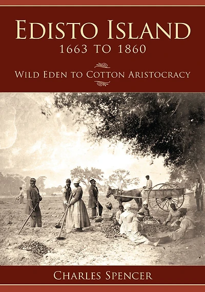 Edisto Island, 1663 to 1860: Wild Eden Cotton Aristocracy