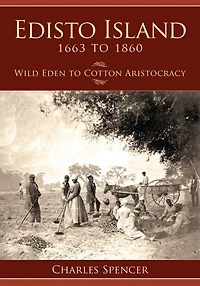 Edisto Island, 1663 to 1860: Wild Eden Cotton Aristocracy