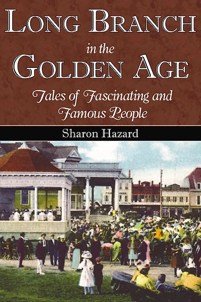 Long Branch the Golden Age: Tales of Fascinating and Famous People