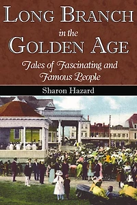 Long Branch the Golden Age: Tales of Fascinating and Famous People