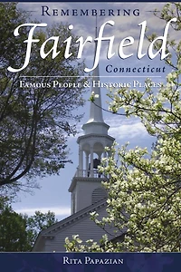 Remembering Fairfield, Connecticut: Famous People & Historic Places