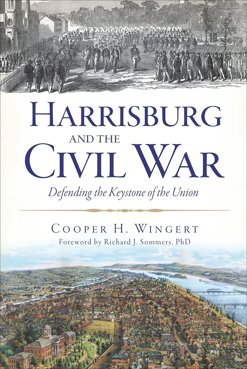 Harrisburg and the Civil War: Defending Keystone of Union