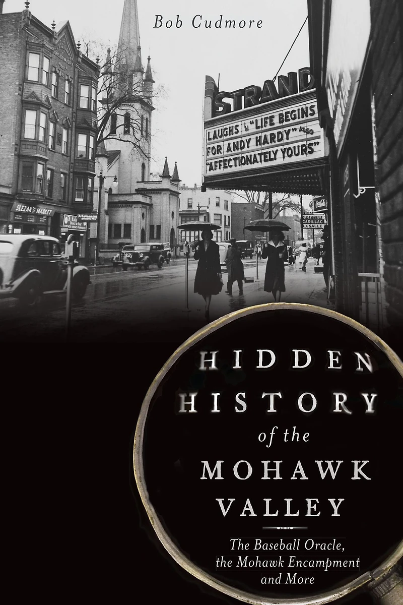 Hidden History of the Mohawk Valley: Baseball Oracle, Encampment and More