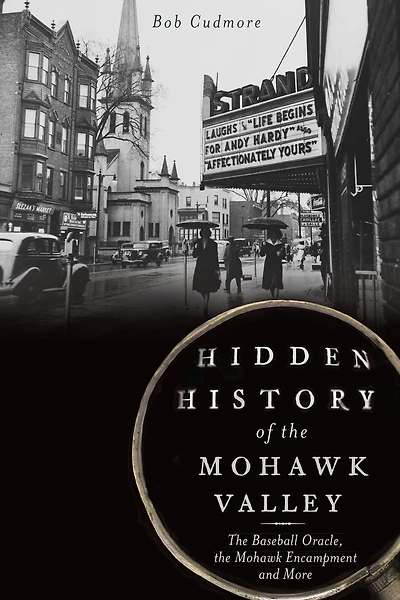 Hidden History of the Mohawk Valley: Baseball Oracle, Encampment and More