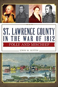 St. Lawrence County the War of 1812: Folly and Mischief
