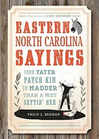 Eastern North Carolina Sayings: From Tater Patch Kin to Madder Than A Wet Settin' Hen