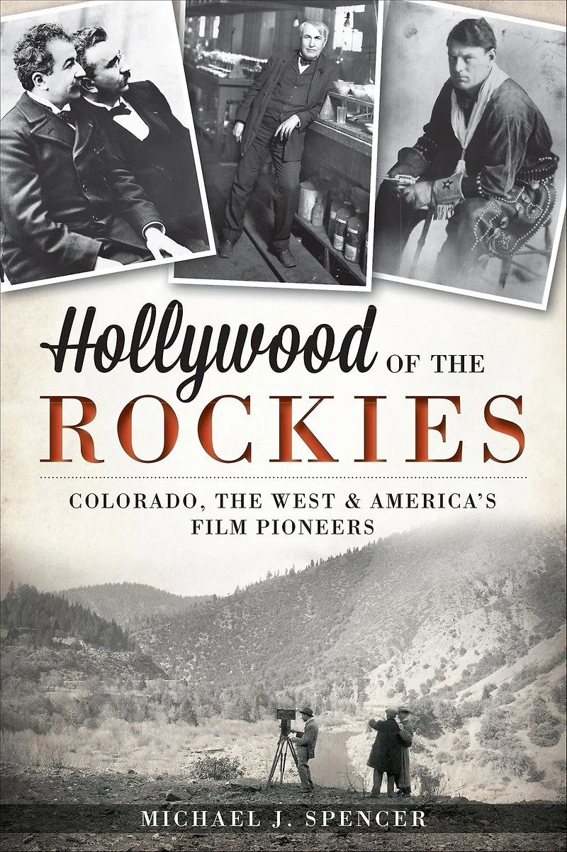 Hollywood of the Rockies: Colorado, West and America's Film Pioneers