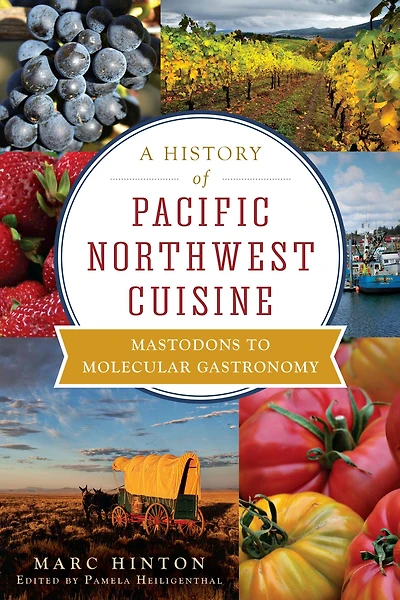 A History of Pacific Northwest Cuisine: Mastodons to Molecular Gastronomy