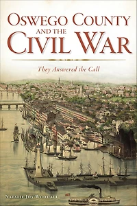 Oswego County and the Civil War: They Answered Call