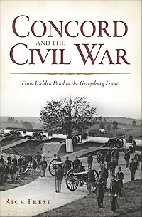 Concord and the Civil War: From Walden Pond to Gettysburg Front