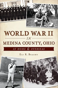 World War II Medina County, Ohio: At Home & Overseas
