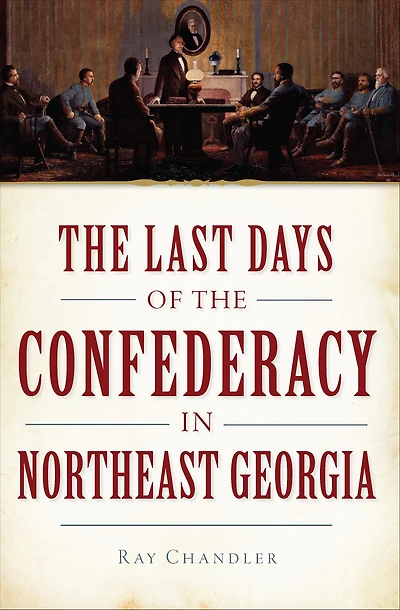 the Last Days of Confederacy Northeast Georgia