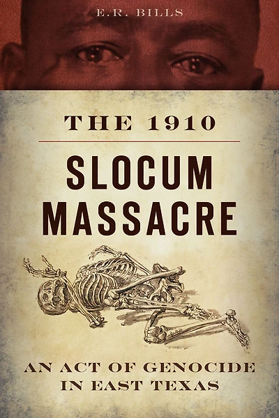 The 1910 Slocum Massacre: An Act of Genocide East Texas