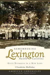 Remembering Lexington, South Carolina: Good Stewards a New Land