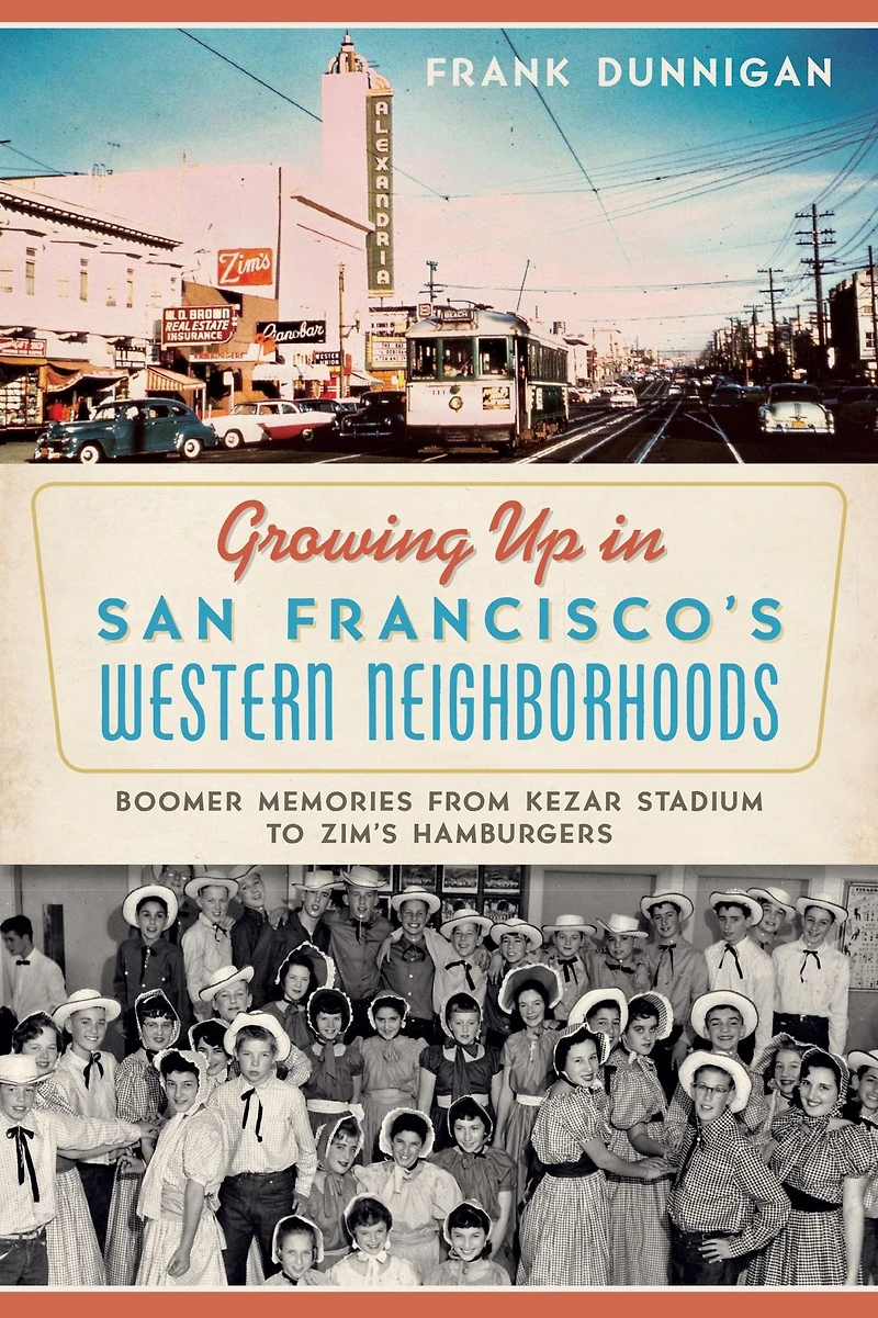 Growing Up San Francisco's Western Neighborhoods: Boomer Memories from Kezar Stadium to Zim's Hamburgers