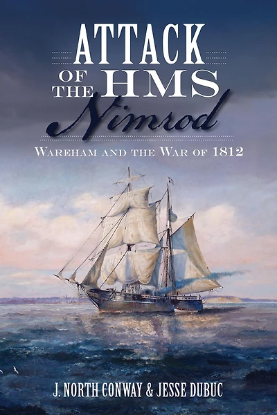 Attack of the HMS Nimrod: Wareham and War 1812