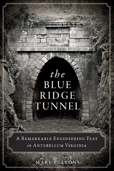 The Blue Ridge Tunnel: A Remarkable Engineering Feat Antebellum Virginia