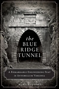 The Blue Ridge Tunnel: A Remarkable Engineering Feat Antebellum Virginia