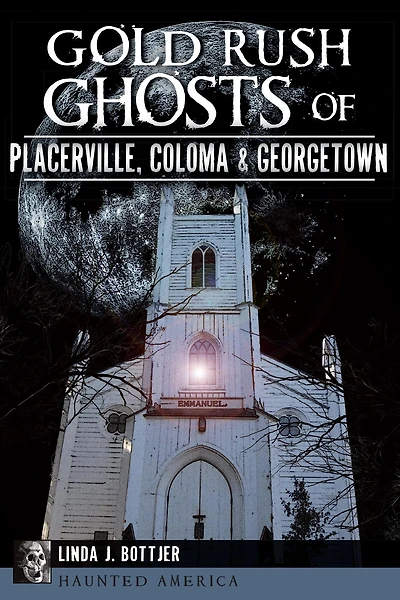 Gold Rush Ghosts of Placerville, Coloma Georgetown