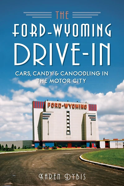 the Ford-Wyoming Drive-In: Cars, Candy & Canoodling Motor City
