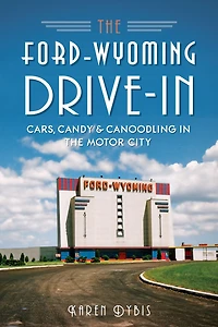 the Ford-Wyoming Drive-In: Cars, Candy & Canoodling Motor City