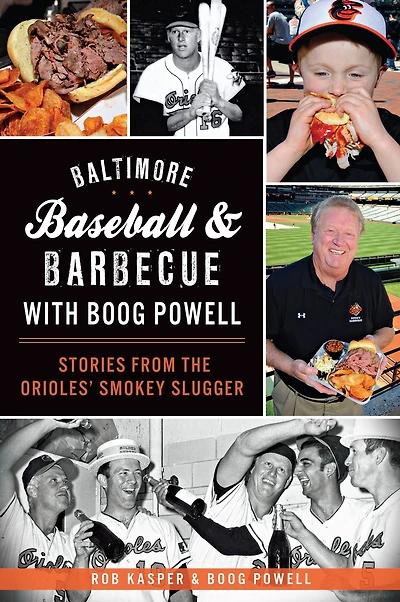 Baltimore Baseball & Barbecue with Boog Powell: Stories from the Orioles' Smokey Slugger