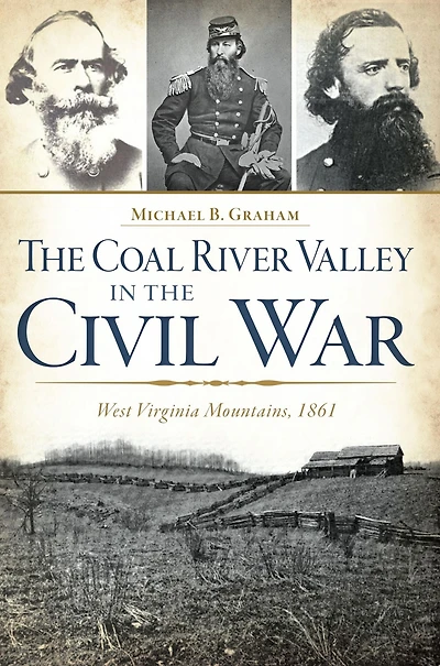 the Coal River Valley Civil War: West Virginia Mountains, 1861