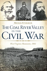 the Coal River Valley Civil War: West Virginia Mountains, 1861
