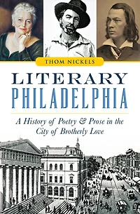 Literary Philadelphia: A History of Poetry & Prose the City Brotherly Love
