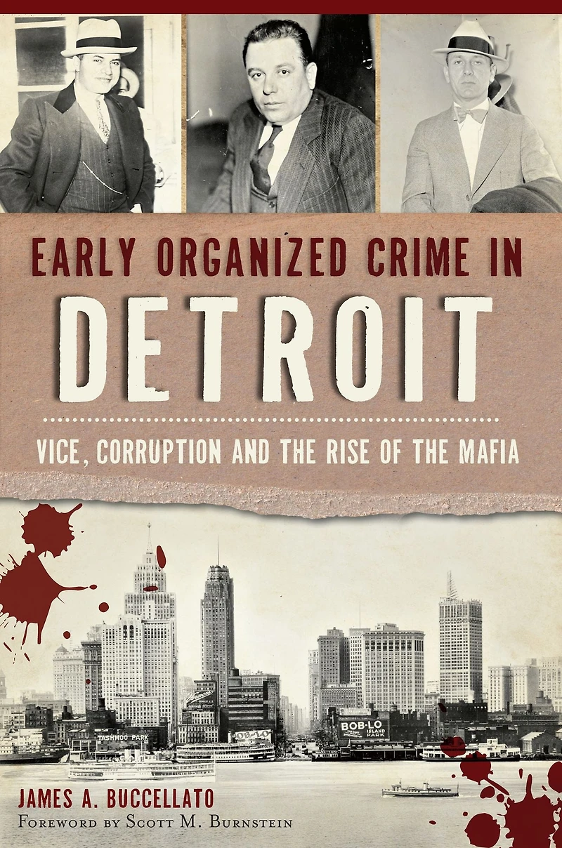 Early Organized Crime Detroit: Vice, Corruption and the Rise of Mafia