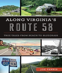 Along Virginia's Route 58: True Tales From Beach to Bluegrass