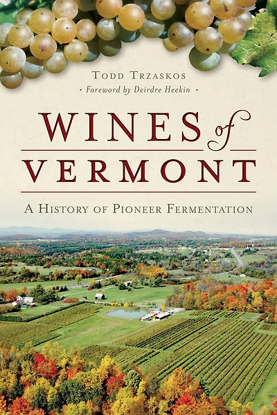 Wines of Vermont: A History Pioneer Fermentation