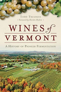 Wines of Vermont: A History Pioneer Fermentation
