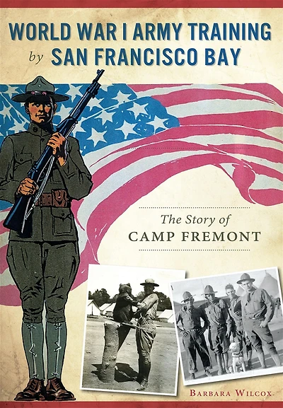 World War I Army Training by San Francisco Bay: The Story of Camp Fremont