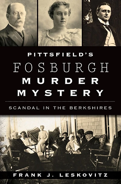 Pittsfield's Fosburgh Murder Mystery: Scandal the Berkshires