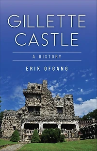 Gillette Castle: A History