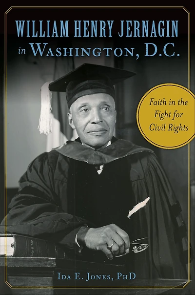 William Henry Jernagin Washington, D.C.: Faith the Fight for Civil Rights