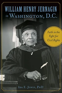 William Henry Jernagin Washington, D.C.: Faith the Fight for Civil Rights