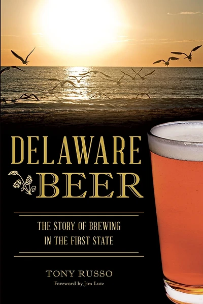 Delaware Beer: the Story of Brewing First State