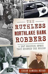 the Ruthless Northlake Bank Robbers: A 1967 Shooting Spree that Stunned Region