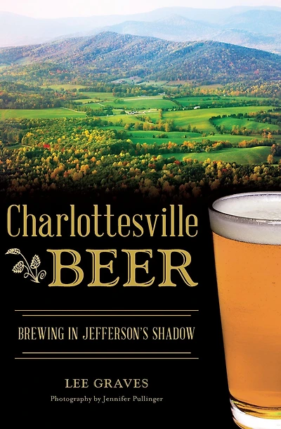 Charlottesville Beer: Brewing Jefferson's Shadow