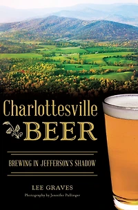 Charlottesville Beer: Brewing Jefferson's Shadow