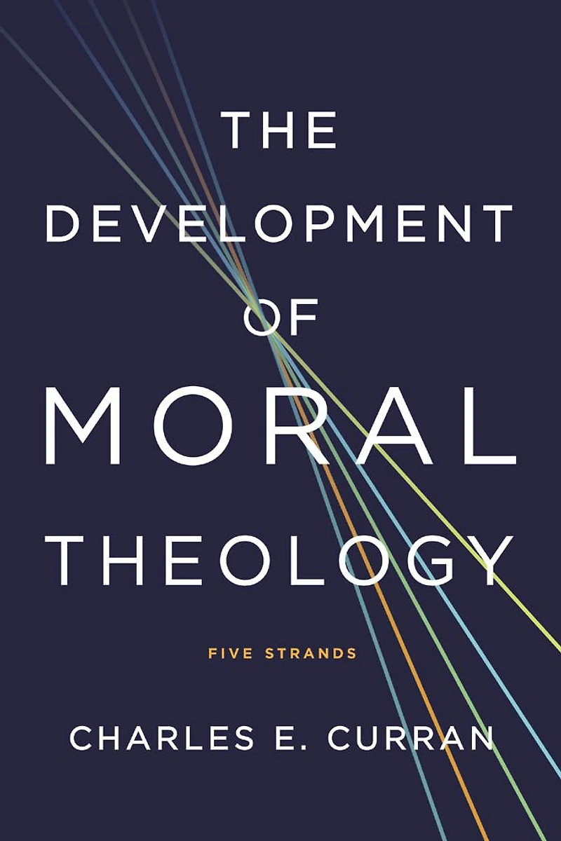 The Development of Moral Theology: Five Strands