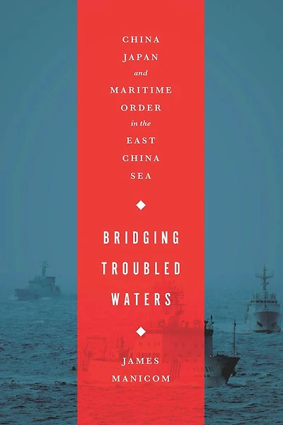 Bridging Troubled Waters: China, Japan, and Maritime Order the East China Sea