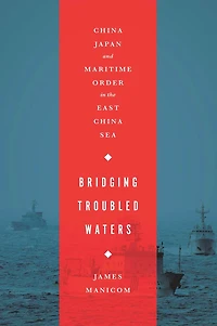 Bridging Troubled Waters: China, Japan, and Maritime Order the East China Sea