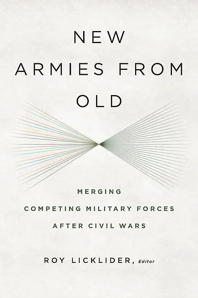 New Armies from Old: Merging Competing Military Forces after Civil Wars