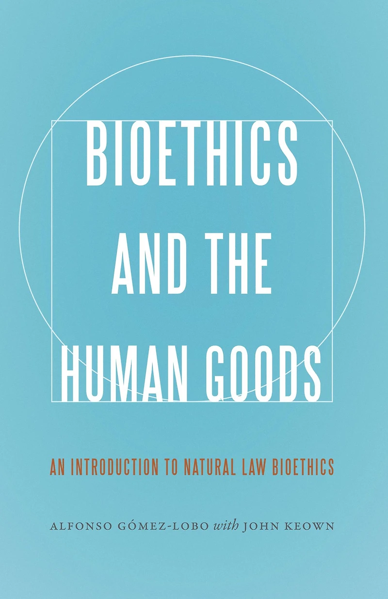 Bioethics and the Human Goods: An Introduction to Natural Law